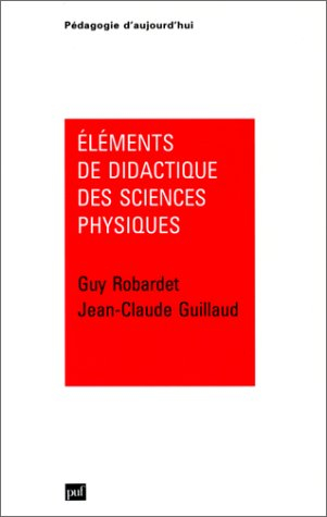 Eléments de didactique des sciences physiques : de la recherche à la pratique, théories, modèles, co