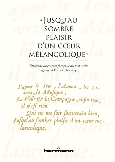 Jusqu'au sombre plaisir d'un coeur mélancolique : études de littérature française du XVIIe siècle of