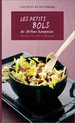 Les petits bols de Jérôme Gangneux : 40 recettes pour 4 personnes