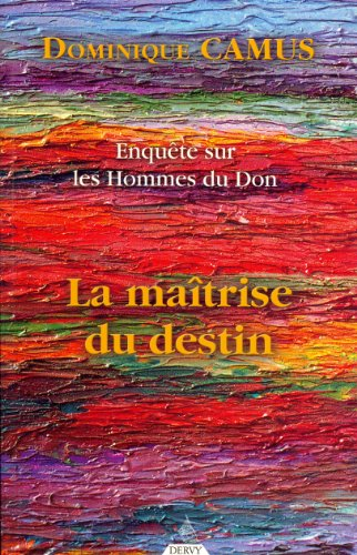 Enquête sur les hommes du don. Vol. 3. La maîtrise du destin