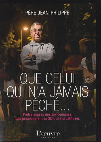 Que celui qui n'a jamais péché... : prêtre auprès des toxicomanes, des prisonniers, des SDF, des pro