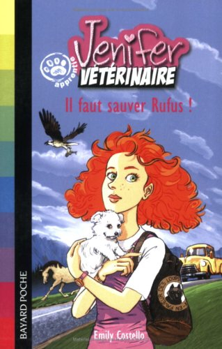 Jenifer, apprentie vétérinaire. Vol. 2005. Il faut sauver Rufus !