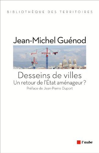 Desseins de villes : un retour de l'Etat aménageur ?