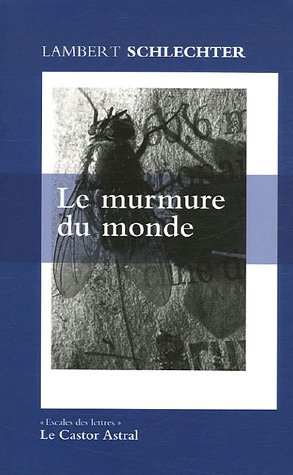 Le murmure du monde. Vol. 1. Le murmure du monde : et autres fragments