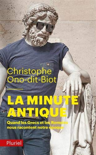 La minute antique : quand les Grecs et les Romains nous racontent notre époque