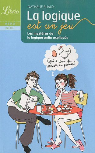 La logique est un jeu : les mystères de la logique enfin expliqués