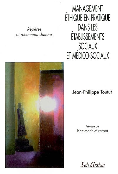 Management éthique en pratique dans les établissements sociaux et médico-sociaux : repères et recomm