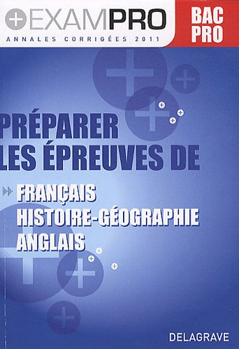 Préparer les épreuves de français, histoire géographie, anglais : bac pro, annales corrigées 2011