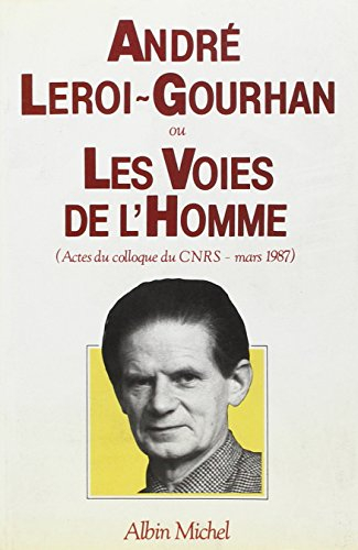 André Leroi-Gourhan ou les Voies de l'homme : actes