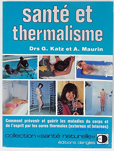 Santé et thermalisme : comment prévenir et guérir les maladies du corps et de l'esprit par les cures