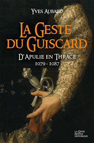 La saga des Limousins. Vol. 15. La geste du Guiscard : d'Apulie en Thrace, 1079-1087