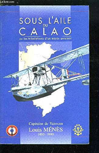 Sous l'aile du Calao : ou les tribulations d'un marin-aviateur, 1911-1953