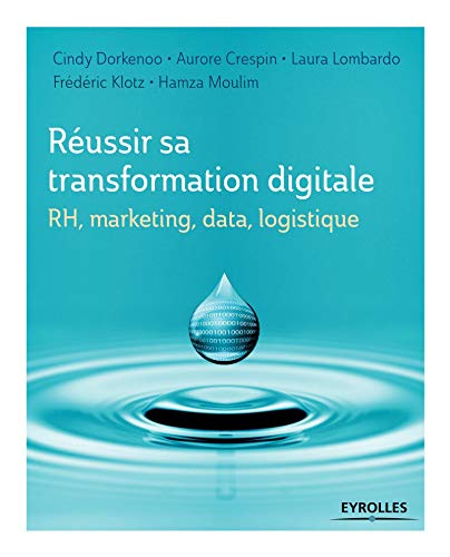 Réussir sa transformation digitale : RH, marketing, data, logistique