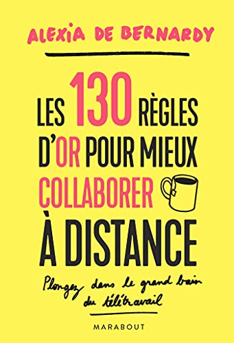 Les 130 règles d'or pour mieux collaborer à distance : plongez dans le grand bain du télétravail