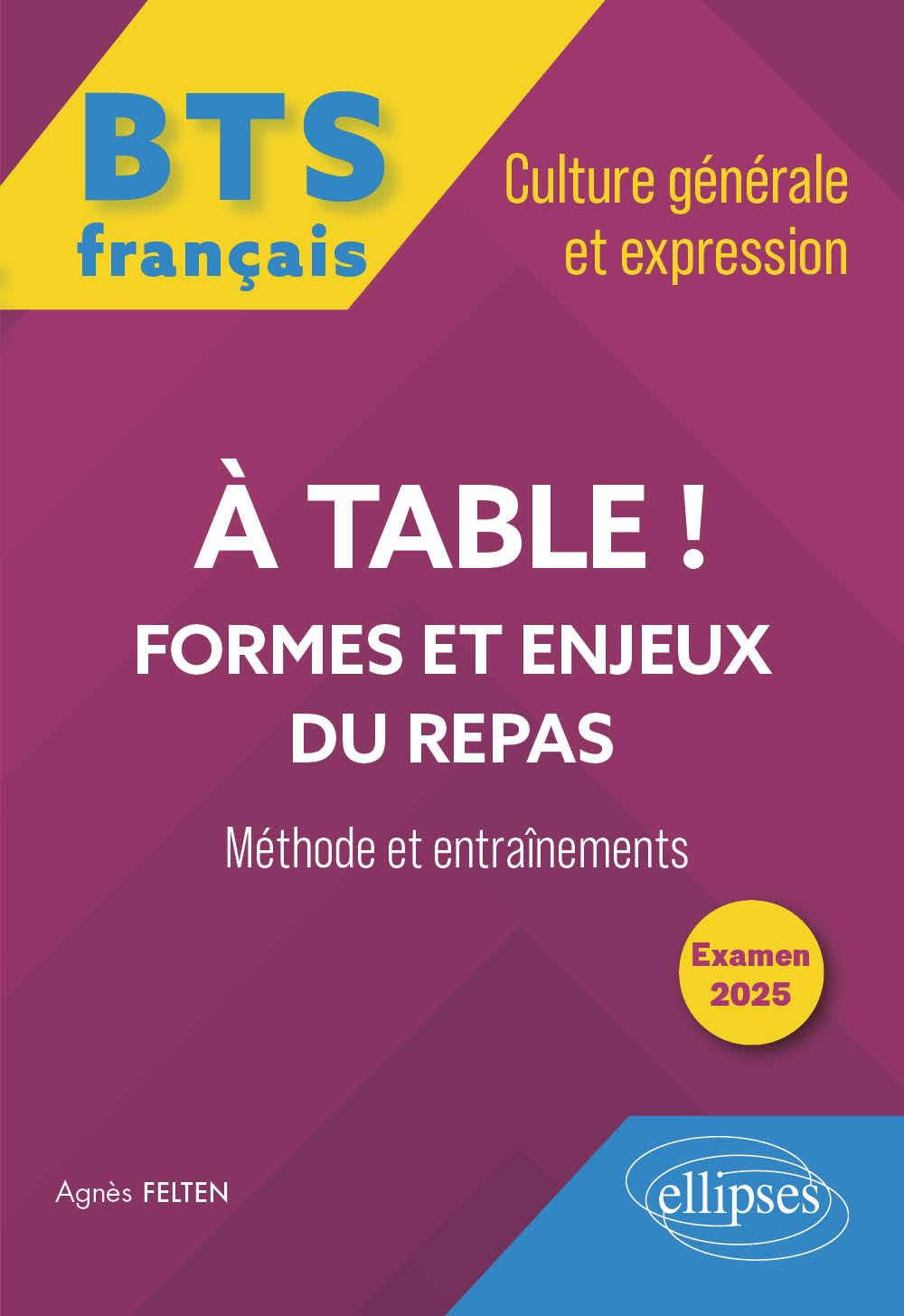 A table ! : formes et enjeux du repas : BTS français, culture générale et expression, méthode et ent