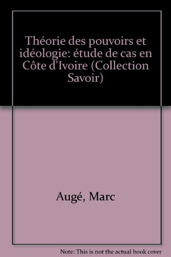 théorie des pouvoirs et idéologie : étude de cas en côte d'ivoire (collection savoir)
