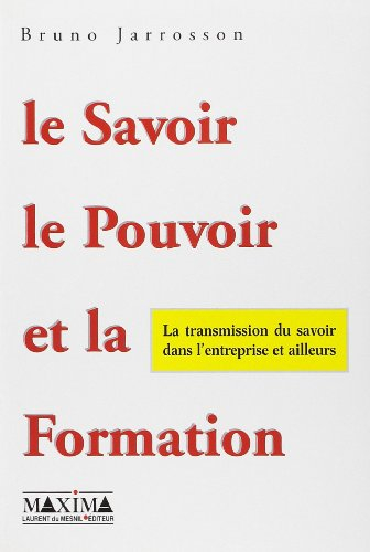 Le savoir, le pouvoir et la formation : la transmission du savoir dans l'entreprise et ailleurs