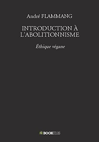 INTRODUCTION À L'ABOLITIONNISME: Éthique végane