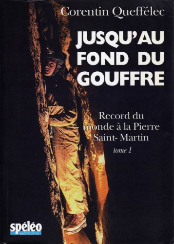 Jusqu'au fond du gouffre. Vol. 1. Record du monde à la Pierre Saint-Martin