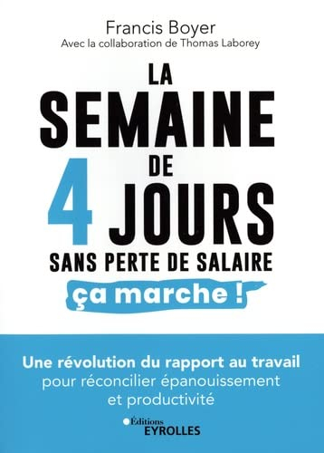 La semaine de 4 jours, sans perte de salaire, ça marche ! : une révolution du rapport au travail pou