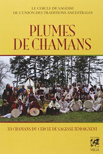 Plumes de chamans : 33 chamans du Cercle de sagesse témoignent