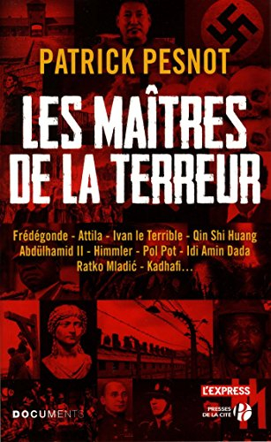 Les maîtres de la terreur : Frédégonde, Attila, Ivan le Terrible, Qin Shi Huang, Abdülhamid II, Himm
