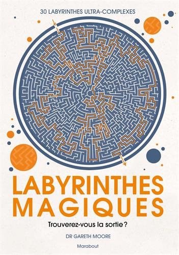 Labyrinthes magiques : trouverez-vous la sortie ? : 30 labyrinthes ultra-complexes