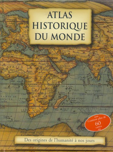 Atlas historique du monde : des origines de l'humanité à nos jours
