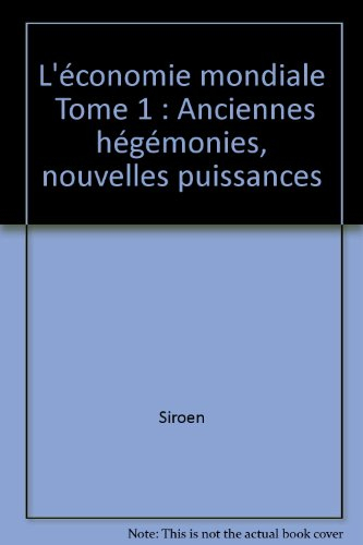 L'Economie mondiale. Vol. 1. Anciennes hégémonies, nouvelles puissances