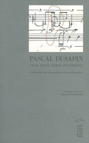 Flux, trace, temps, inconscient : entretiens sur la musique et la psychanalyse