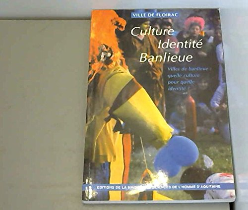 Culture, identité, banlieue : villes de banlieue, quelle culture pour quelle identité ? : actes du c