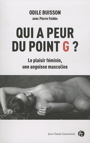 Qui a peur du point G ? : le plaisir féminin, une angoisse masculine