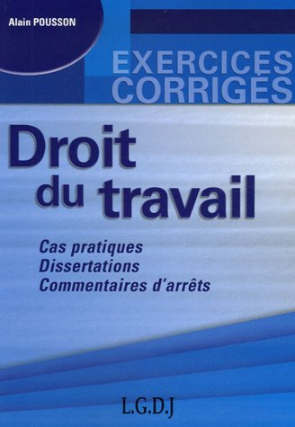 Droit du travail : cas pratiques, dissertations, commentaires d'arrêts