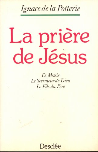 La prière de Jésus : le Messie, le serviteur de Dieu, le Fils du Père