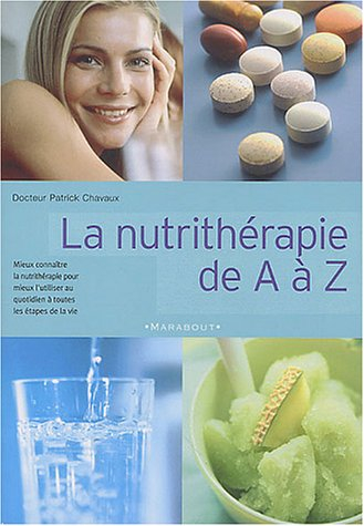 La nutrithérapie de A à Z : mieux connaître la nutrithérapie pour mieux l'utiliser au quotidien à to