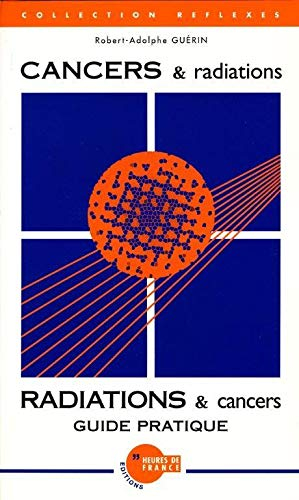 Cancers et radiations, radiations et cancers : guide pratique