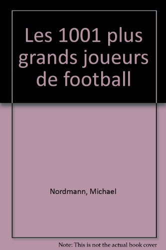 Les 1.001 plus grands joueurs de football