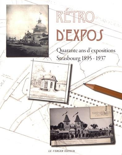 Rétro d'expos : quarante ans d'expositions : Strasbourg 1895-1937
