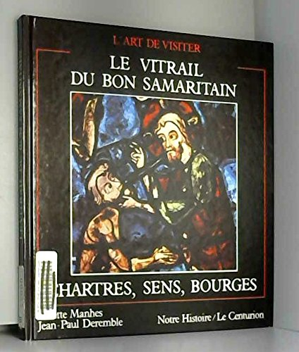 Le Vitrail du bon Samaritain : Chartres, Sens, Bourges