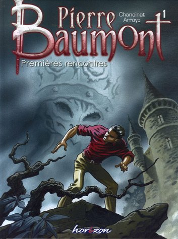 Pierre Baumont. Vol. 1. Premières rencontres