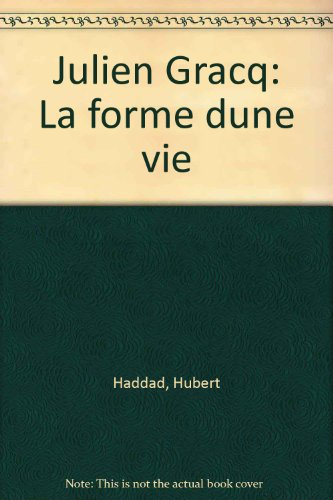 Julien Gracq, la forme d'une vie