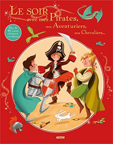 Le soir avec mes pirates, mes aventuriers, mes chevaliers... : plus de 40 contes classiques et moder