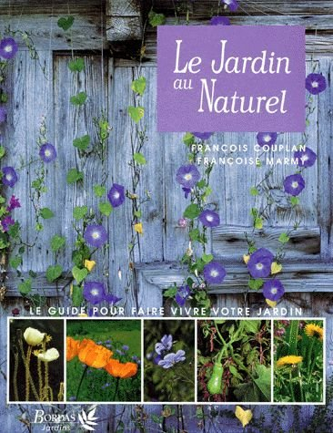 Le jardin au naturel : un guide pour faire vivre votre jardin