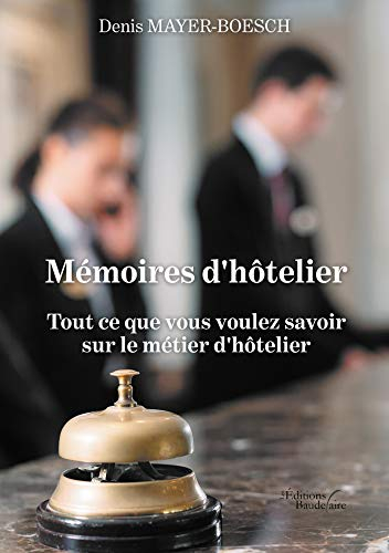 Mémoires d'hôtelier : Tout ce que vous voulez savoir sur le métier d'hôtelier