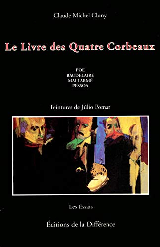 Le livre des quatre corbeaux : Poe, Baudelaire, Mallarmé, Pessoa