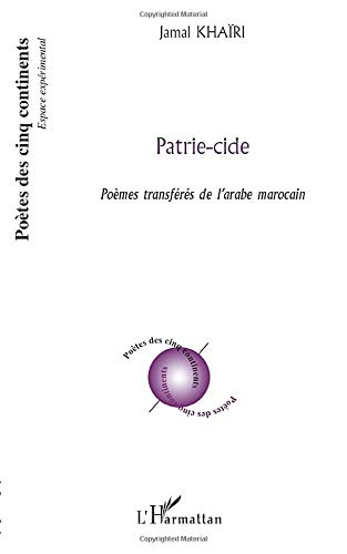 Patrie-cide : poèmes transférés de l'arabe marocain