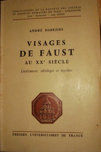 visages de faust au xxe siècle. littérature, idéologie et mythe.