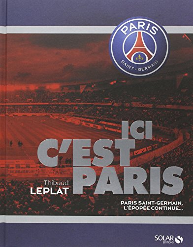 Ici, c'est Paris : Paris Saint-Germain, l'épopée continue