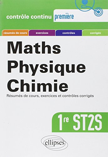 Maths, physique, chimie, première ST2S : résumés de cours, exercices et contrôles corrigés