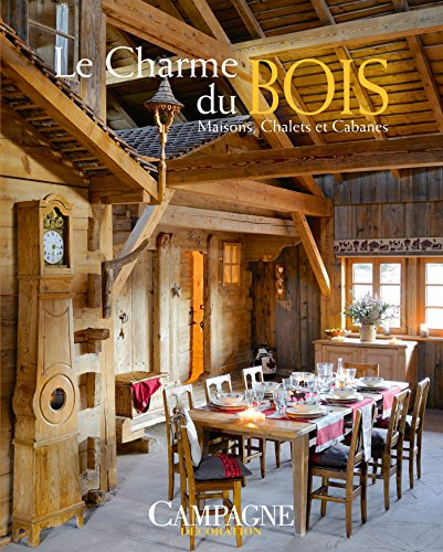 Le charme du bois : maisons, chalets et cabanes